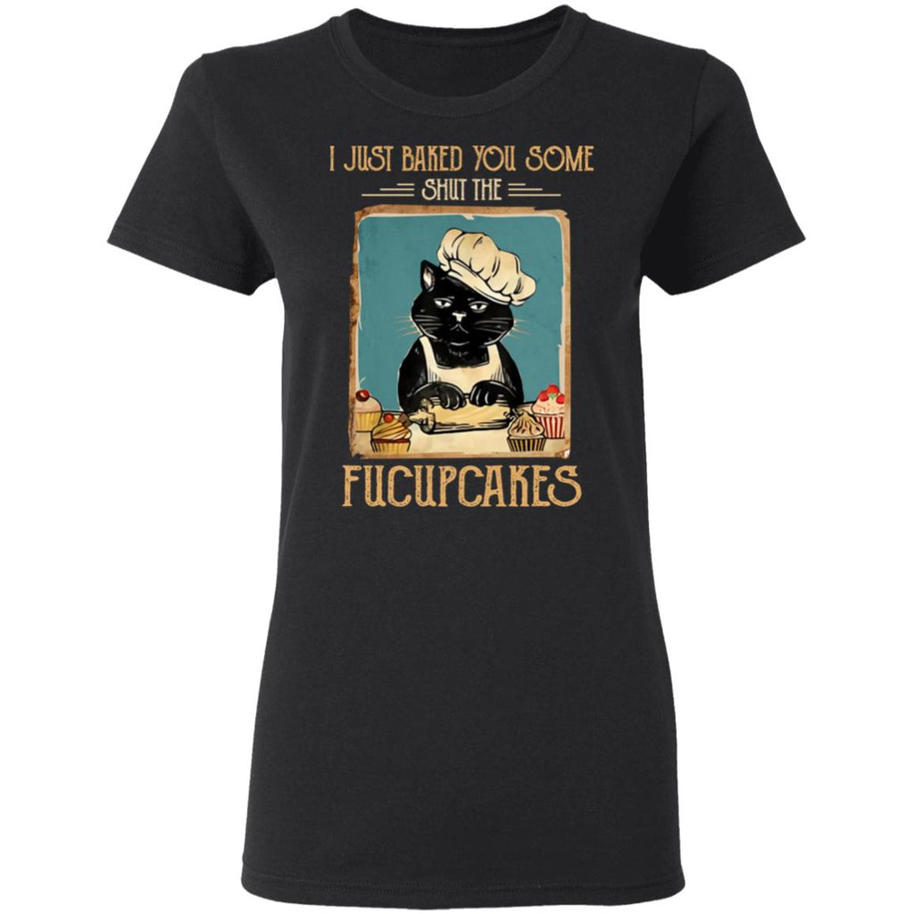 Black Cat I Just Baked You Some Shut The Fucupcakes Shirt, Hoodie, Tank