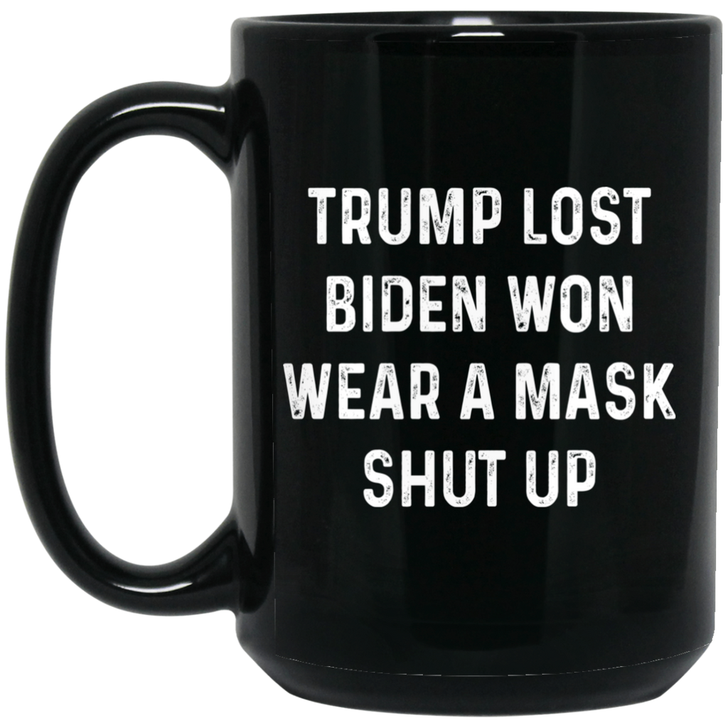 Trump Lost Biden Won Wear A Mask Shut Up Mug