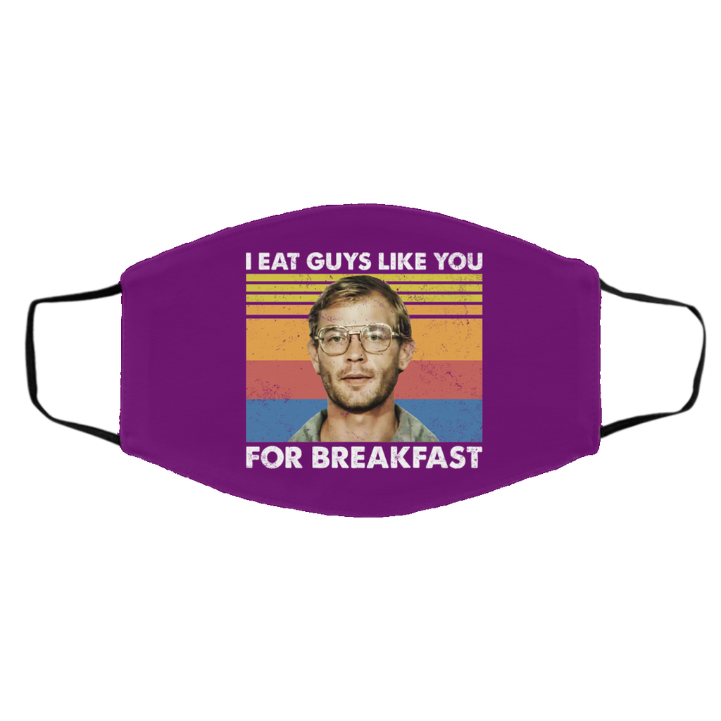 I Eat Guys Like You For Breakfast Jeffrey Dahmer Face Mask