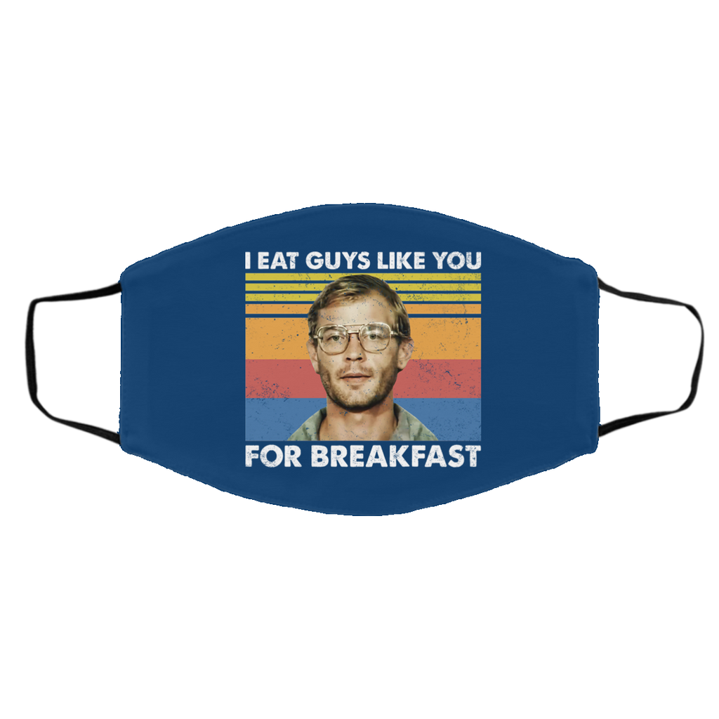 I Eat Guys Like You For Breakfast Jeffrey Dahmer Face Mask