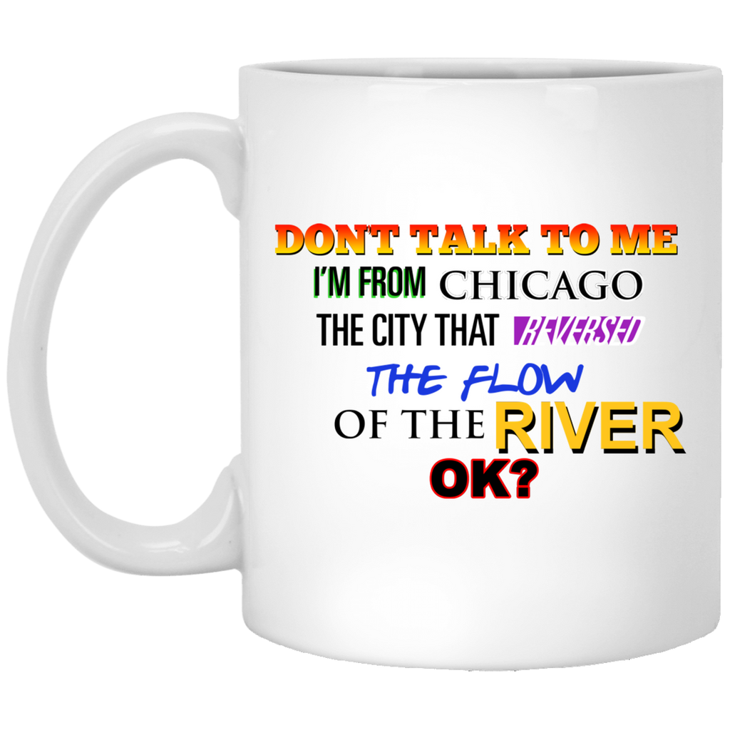 Don’t Talk To Me I’m From Chicago The City That Reversed The Flow Of The River Mug