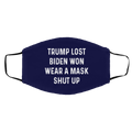 Trump Lost Biden Won Wear A Mask Shut Up Face Mask