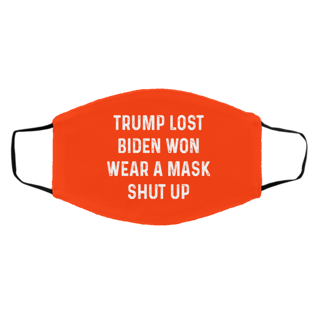 Trump Lost Biden Won Wear A Mask Shut Up Face Mask