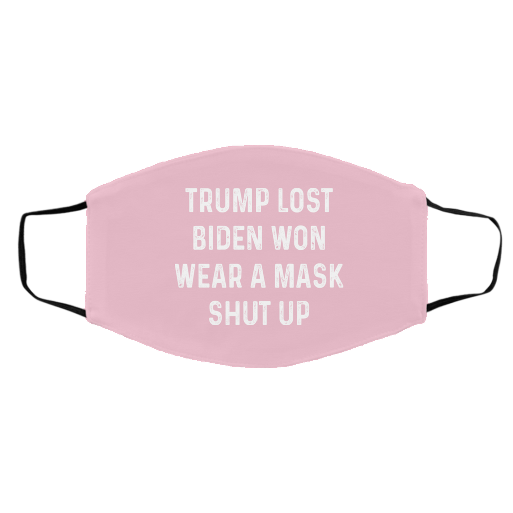 Trump Lost Biden Won Wear A Mask Shut Up Face Mask
