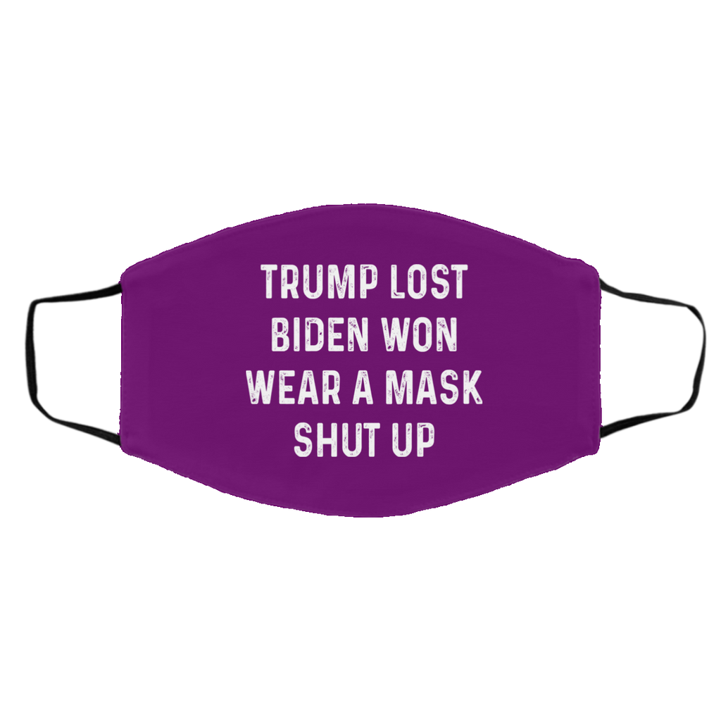 Trump Lost Biden Won Wear A Mask Shut Up Face Mask