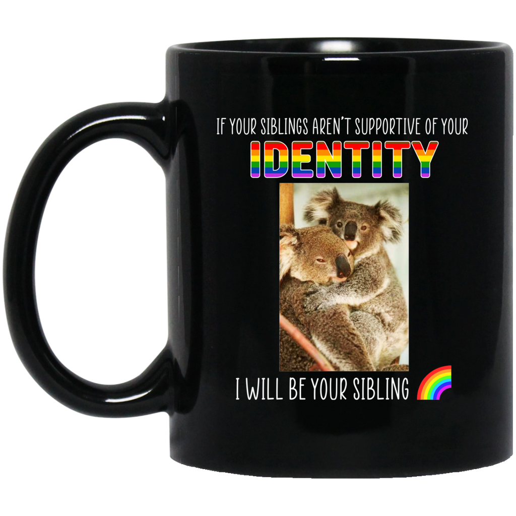 If Your Siblings Aren’t Supportive Of Identity I Will Be Your Sibling LGBT Pride Mug