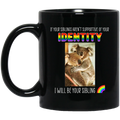 If Your Siblings Aren’t Supportive Of Identity I Will Be Your Sibling LGBT Pride Mug