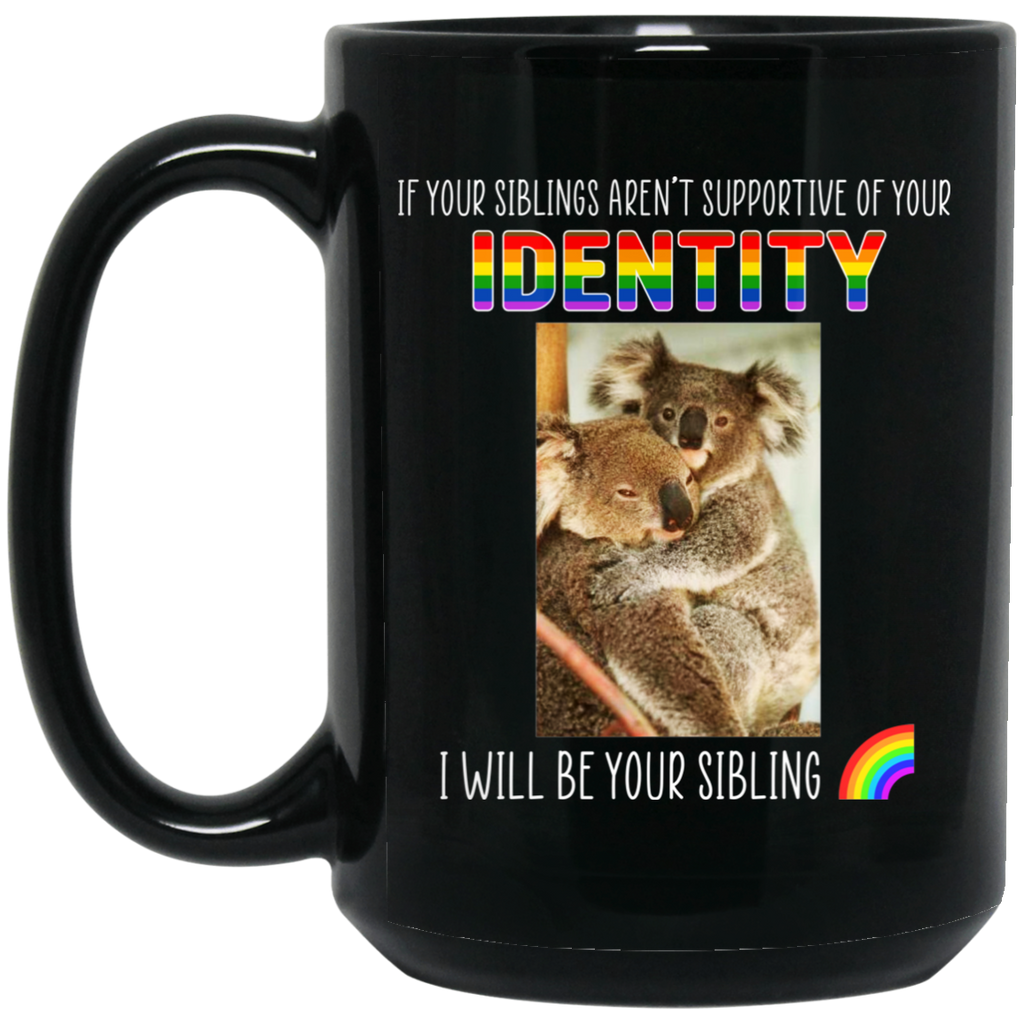 If Your Siblings Aren’t Supportive Of Identity I Will Be Your Sibling LGBT Pride Mug