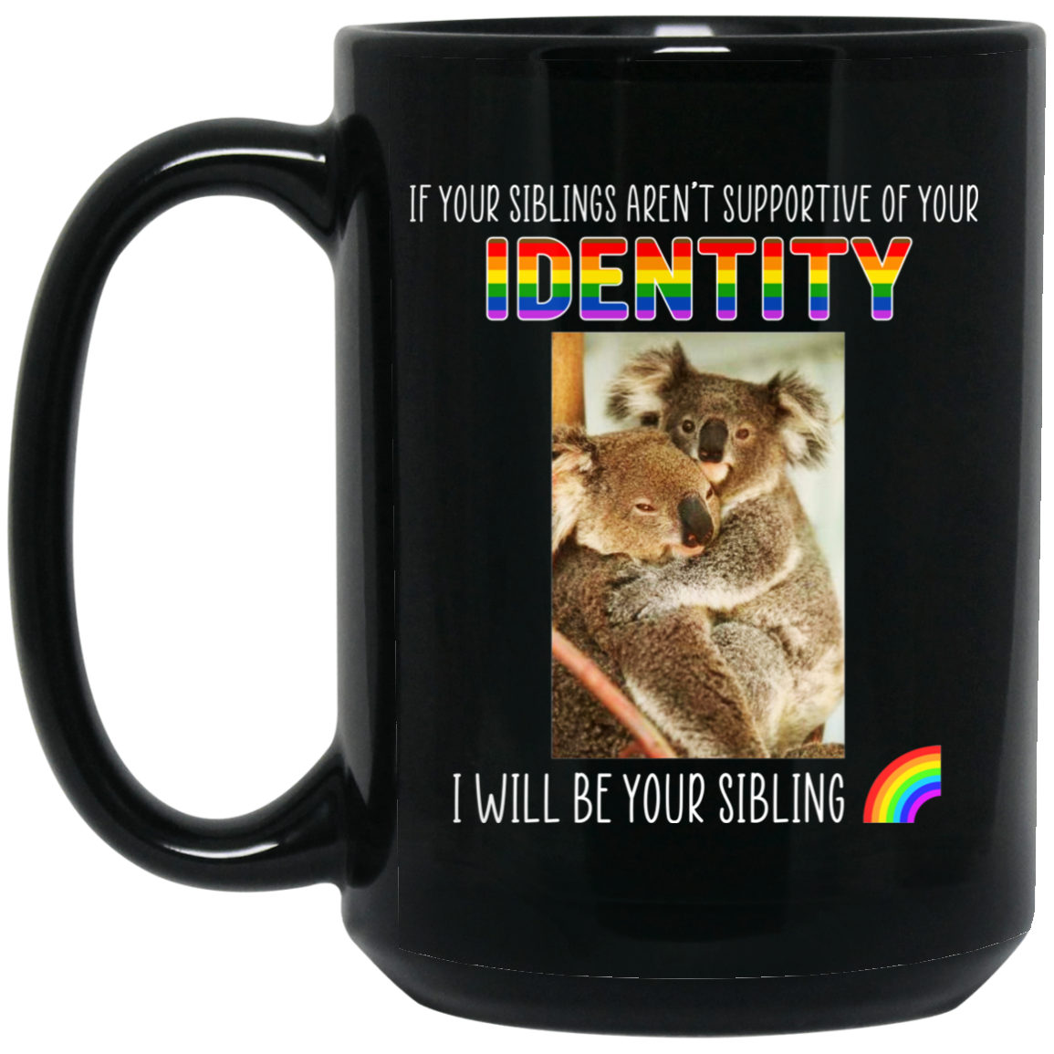 If Your Siblings Aren’t Supportive Of Identity I Will Be Your Sibling LGBT Pride Mug