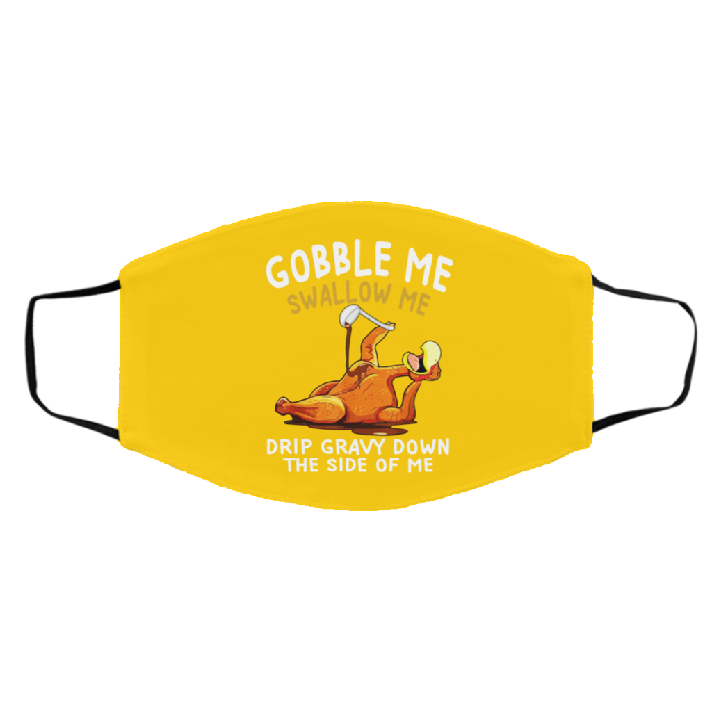 Gobble Me Swallow Me Drip Gravy Down The Side Of Me Turkey Face Mask