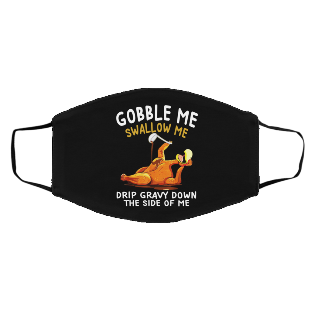 Gobble Me Swallow Me Drip Gravy Down The Side Of Me Turkey Face Mask