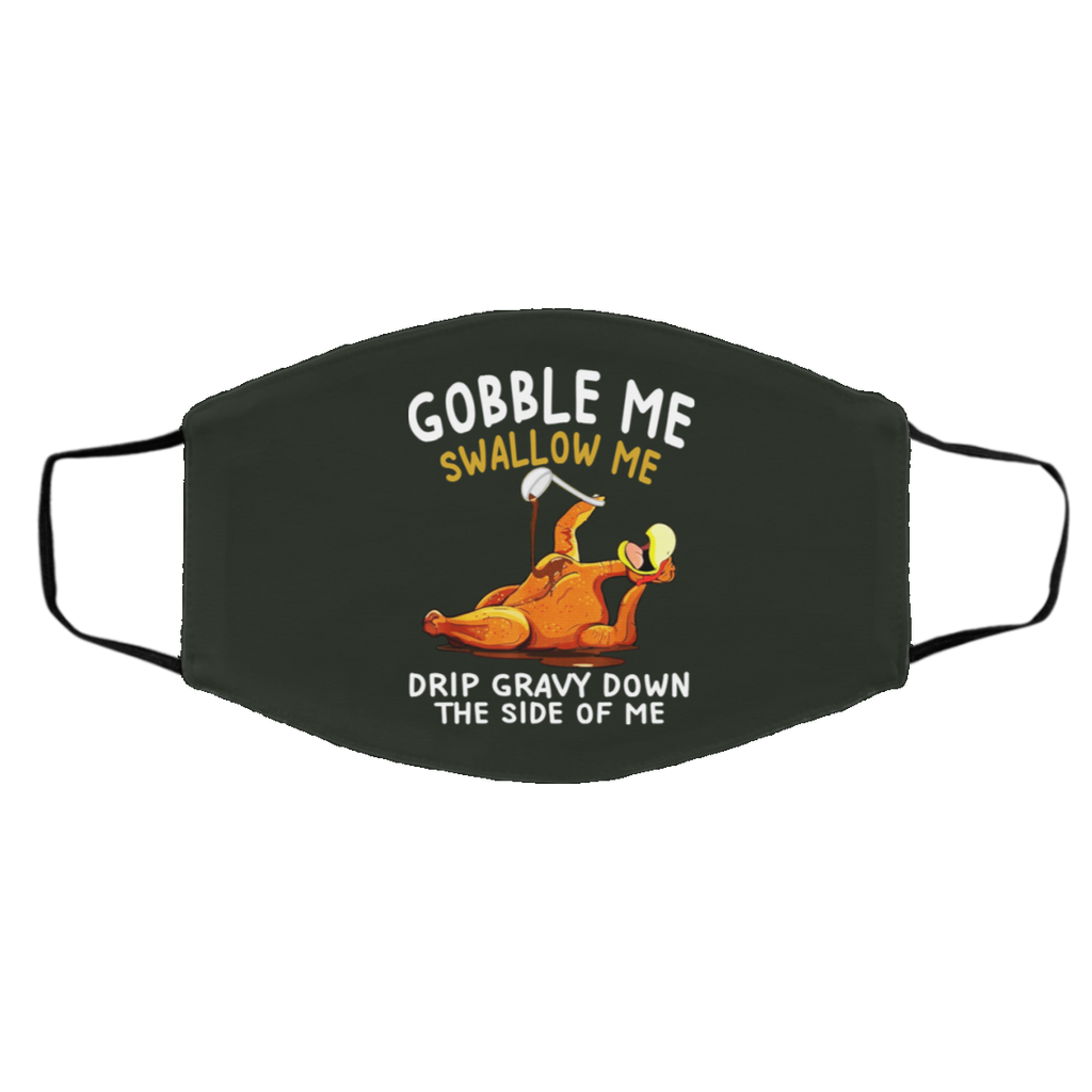 Gobble Me Swallow Me Drip Gravy Down The Side Of Me Turkey Face Mask