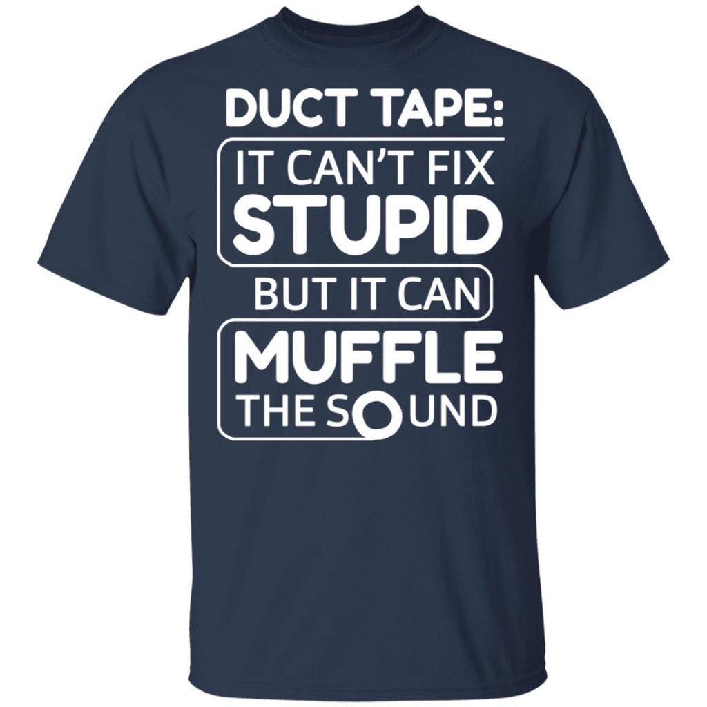 Duct Tape It Can’t Fix Stupid But It Can Muffle The Sound Shirt, Hoodie, Tank