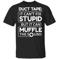 Duct Tape It Can’t Fix Stupid But It Can Muffle The Sound Shirt, Hoodie, Tank