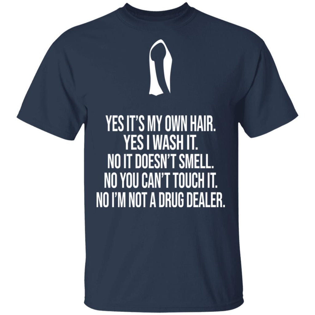 Yes It’s My Own Hair Yes I Wash It I’m Not A Drug Dealer Shirt, Hoodie, Tank