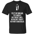 Yes It’s My Own Hair Yes I Wash It I’m Not A Drug Dealer Shirt, Hoodie, Tank