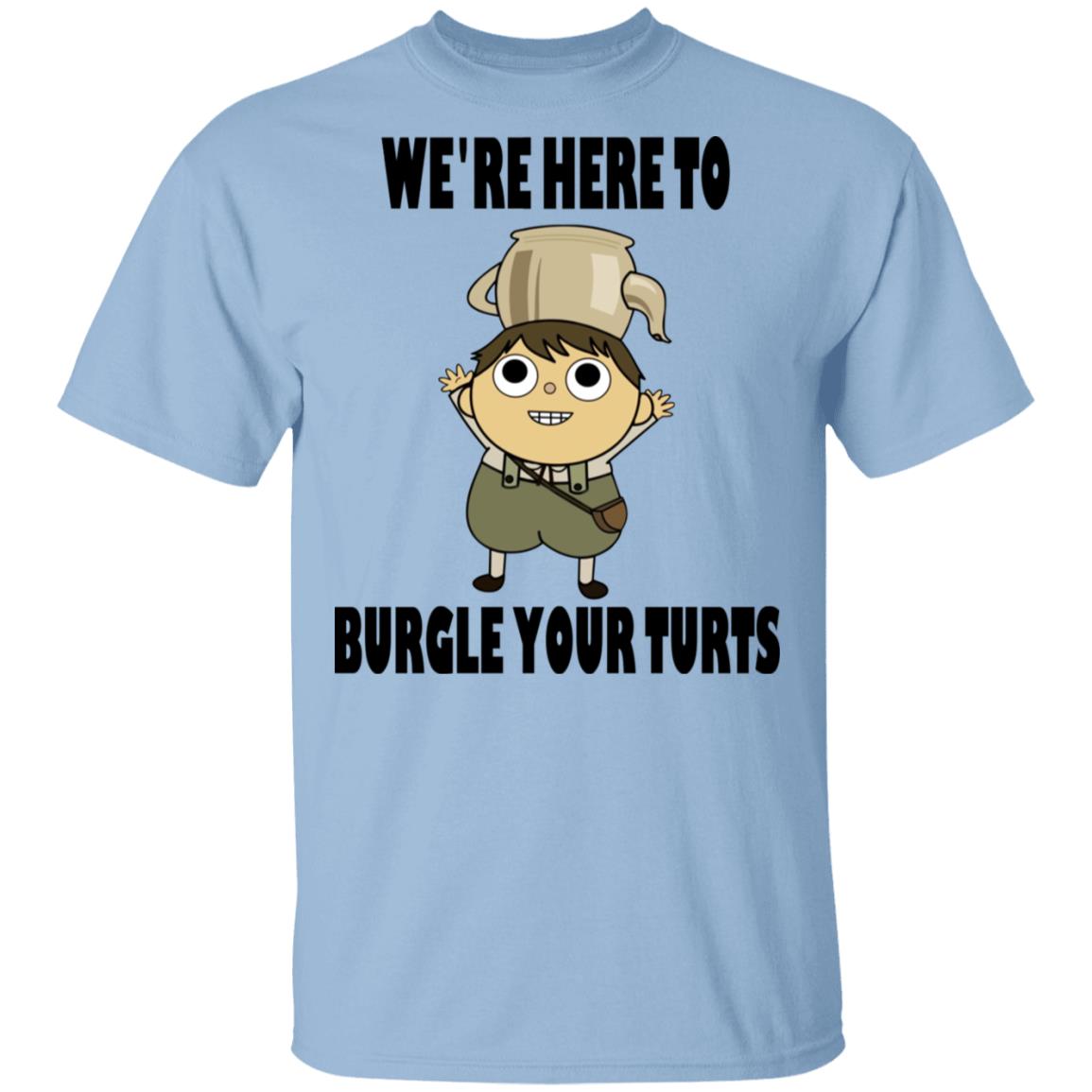We’re Here To Burgle Your Turts Shirt, Hoodie, Tank