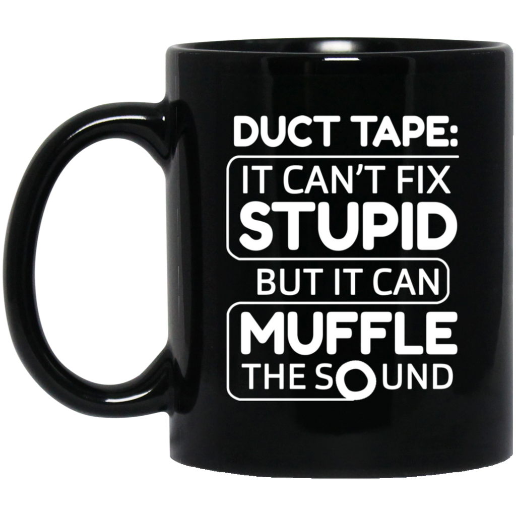 Duct Tape It Can’t Fix Stupid But It Can Muffle The Sound Mug