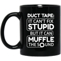 Duct Tape It Can’t Fix Stupid But It Can Muffle The Sound Mug