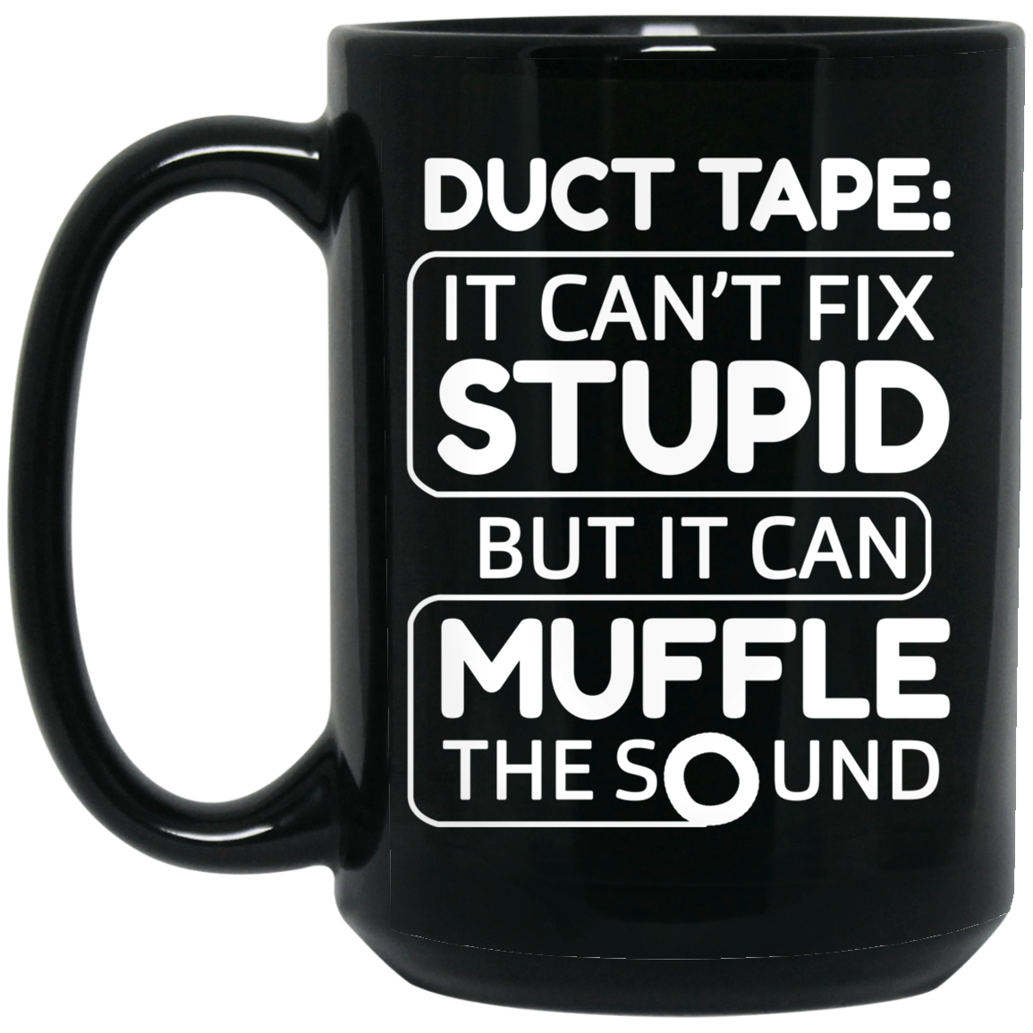 Duct Tape It Can’t Fix Stupid But It Can Muffle The Sound Mug
