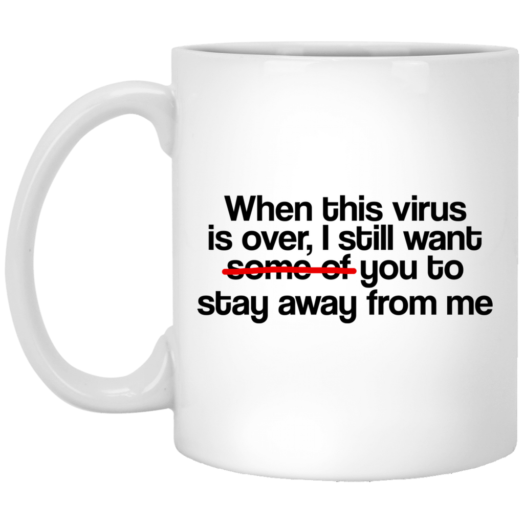 When This Virus Is Over I Still Want Some Of You To Stay Away From Me Mug