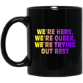We’re Here We’re Queer We’re Trying Out Best Mug