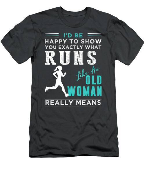 Rediscover Running When Like An Old Woman Takes A Hilarious Twist  Shop Now T-Shirt