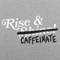 Rise And Caffeinate