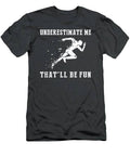 Run The Extra Mile With Running Underestimate Me Thatll Be Fun Tee T-Shirt