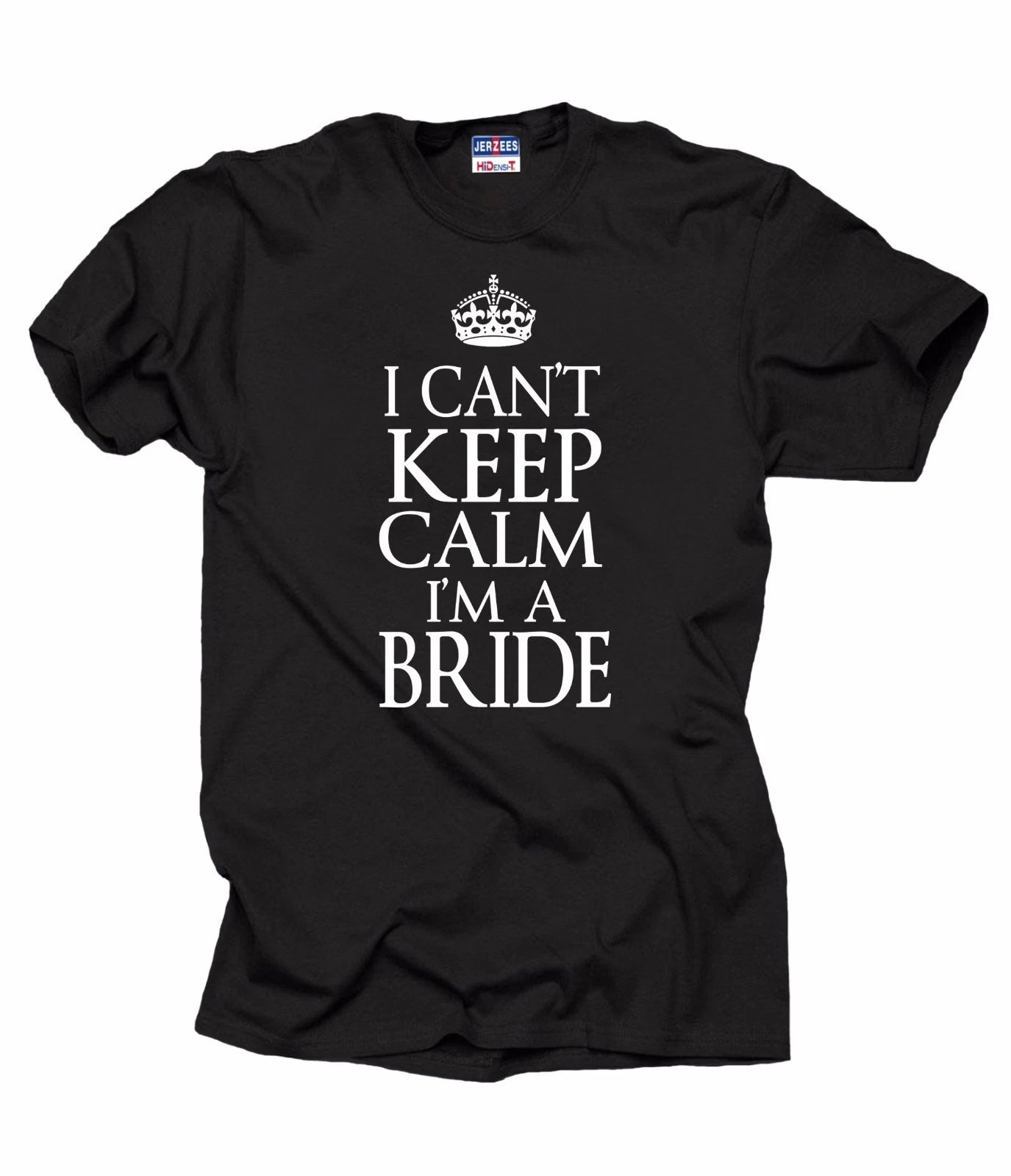 Wedding T-Shirt I Can't Keep Calm I Am A Bride Tee Shirt Bachelorette Party