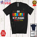 Do Chemistry Not Magic; Colorful Back To School Chemistry; Student Teacher Shirt