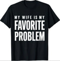 My Wife is My Favorite Problem Funny T-Shirt