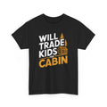 Funny Will Trade Kids for Cabin T-Shirt Graphic Novelty Gift Apparel Casual Wear