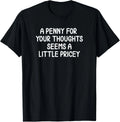 Funny Shirts A Penny for Your Thoughts Sarcastic Joke Tees T Shirts