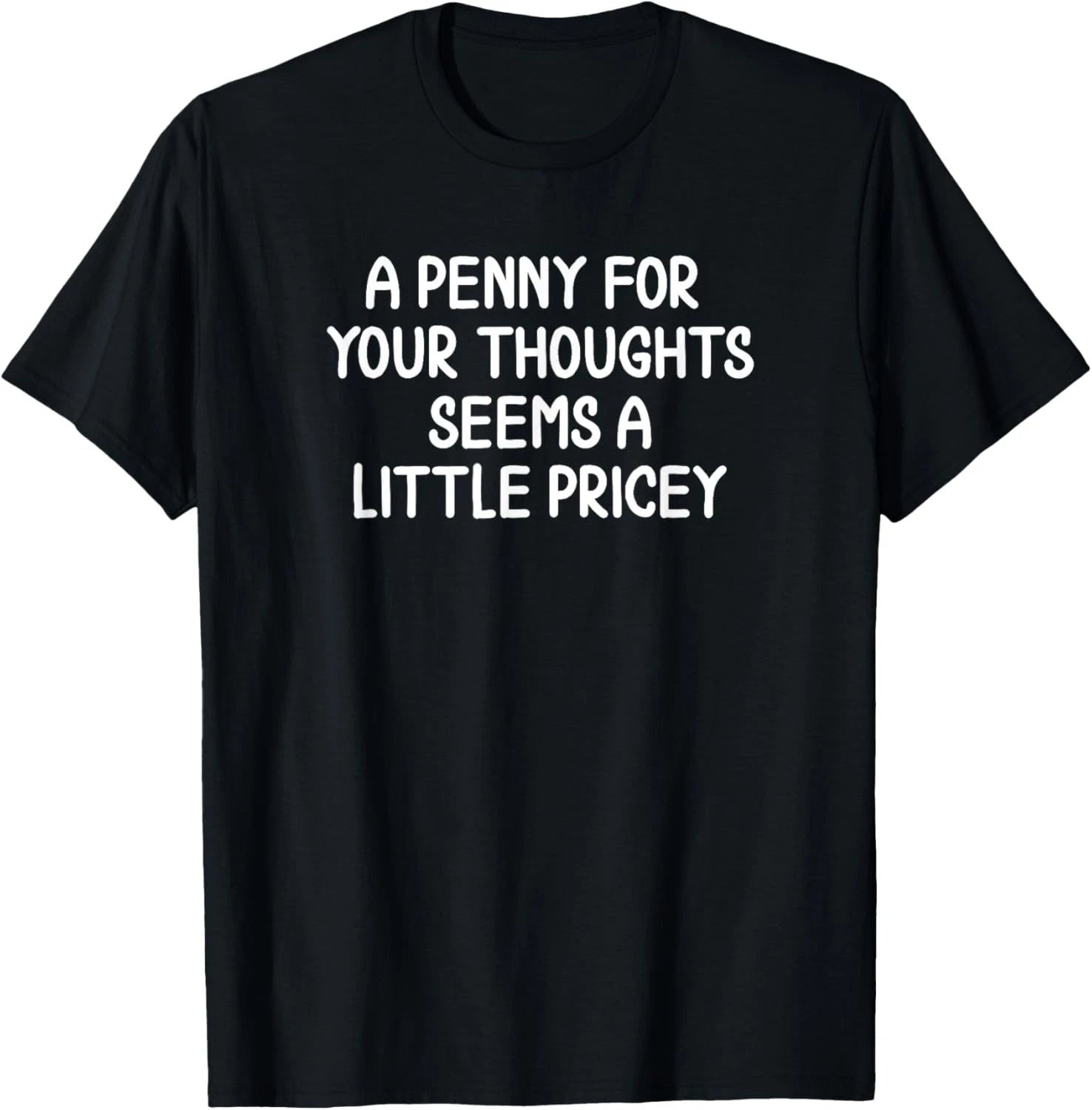 Funny Shirts A Penny for Your Thoughts Sarcastic Joke Tees T Shirts