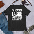 I'm Here for Tacos and Margaritas Funny Cinco De Mayo t-shirt