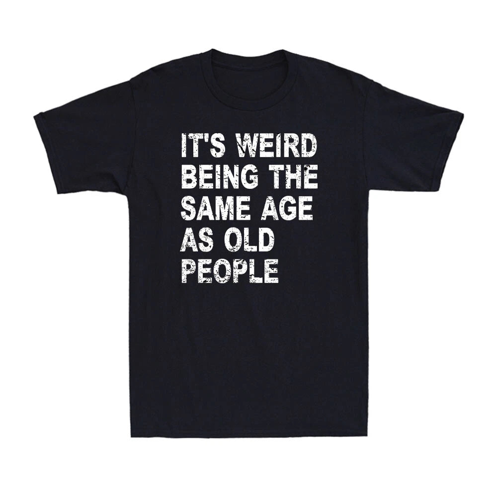 It's Weird Being The Same Age As Old People Vintage Sarcastic Men's T-Shirt