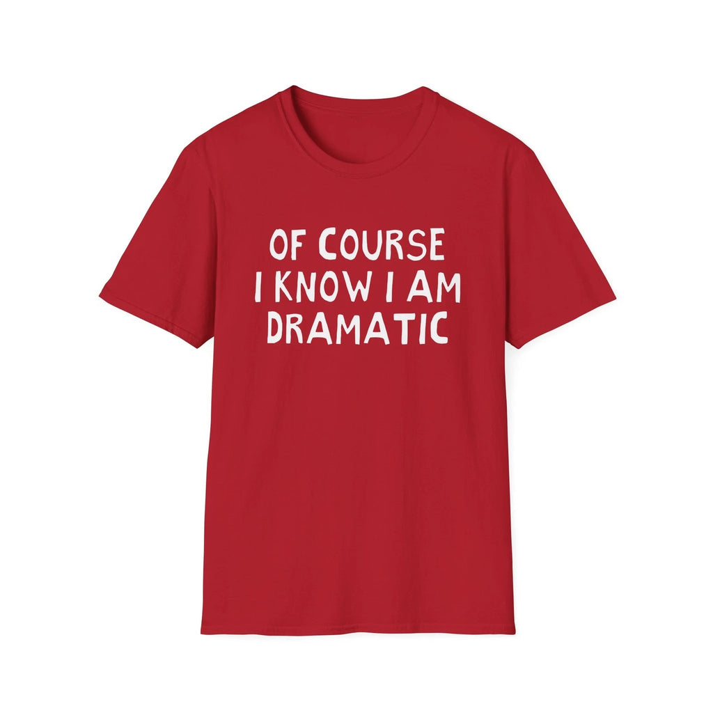 of course i know i am dramatic hand drawn font tshirt