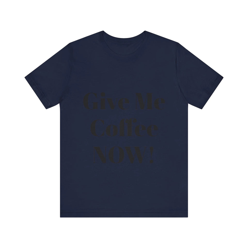 Coffee Lover T-Shirt, Funny Quote Shirt, Humorous Graphic Tee, Unisex Top,