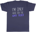 Personalised Only here for the Mens T-Shirt Any Custom Text Tee Gift