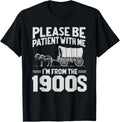 Please Be Patient I'm From the 1900s Funny Over the Hill Gift Unisex T-Shirt