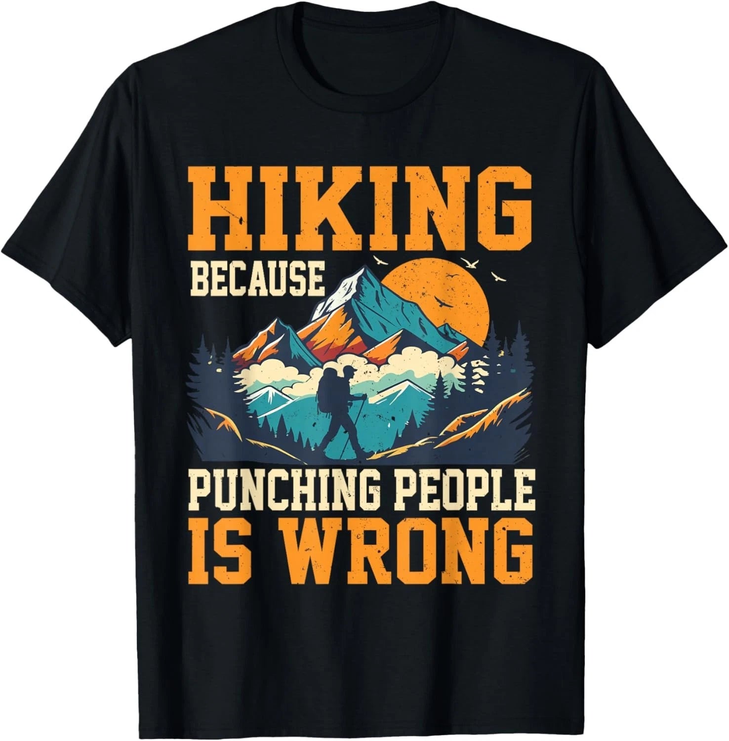 Hiking Because Punching People is Wrong Outdoor Hiking Gift Unisex T-Shirt