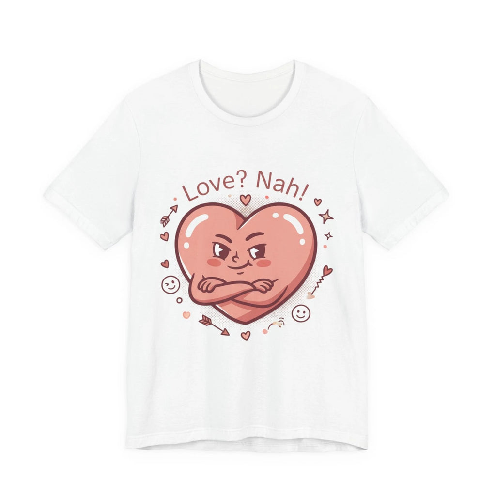 Love? Nah Heart Tee | Anti‑Valentine, Single Humor Shirt