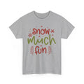 Snow Much Fun Shirt | Cozy Winter T-Shirt | Embrace the Chilly Season in Style
