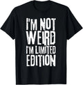 I'm Not Weird I'm Limited Edition Funny Saying Sarcastic T-Shirt