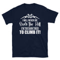 I Will Never Die Over the Hill I’m Too Tired Short-Sleeve Unisex T-Shirt