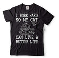 Funny I Work Hard So My Cat Can Live A Better Life Shirt Cat Owner Gifts