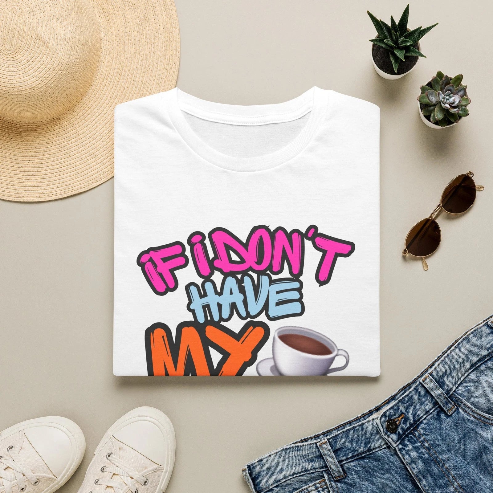 If I Don't Have My Coffee T-Shirt | Funny Coffee Graphic Tee