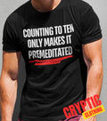 Counting To Ten Only Makes It Premeditated T SHIRT Funny Sarcastic Graphic TEE