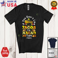 You Don't Like Tacos Nacho Type; Cinco De Mayo Groovy Sombrero Mexican T-Shirt
